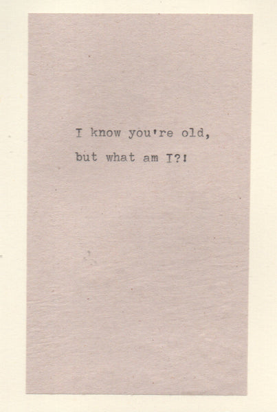 I Know You're Old But What Am I Funny Birthday Card | Aging Humor