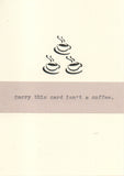 Sorry This Card Isn't A Coffee | Funny Coffee Gift