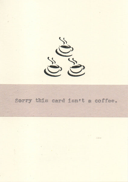 Sorry This Card Isn't A Coffee | Funny Coffee Gift