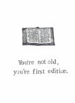 You're Not Old You're First Edition Funny Birthday Card Books Literature Writer Humor