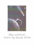 Hey Universe Leave My Friend Alone Card | Sympathy Thinking Of You Funny Get Well Soon Card