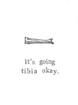 It's Going Tibia Okay Funny Get Well Soon Card Medical Humor Science Pun