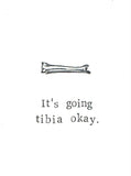 It's Going Tibia Okay Funny Get Well Soon Card Medical Humor Science Pun