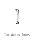 You Give Me Femur Funny Anatomy Pun Medical Humor Gothic Valentine