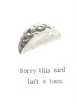 Sorry This Card Isn't A Taco Funny Birthday Card Food Humor