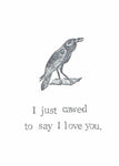 I Just Cawed To Say I Love You Card | Funny Vintage Valentine Crow Raven Gothic